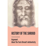 History Of The Shroud: Argument About The Turin Shroud's Authenticity: History Of The Shroud Of Turin