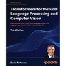 Transformers for Natural Language Processing and Computer Vision - Third Edition: Explore Generative AI and Large Language Models with Hugging Face, C
