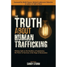 The Truth About Human Trafficking: Shining Light on the Realities of Exploitation, the Power of Survival, and the Hope of Restoration