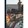Popular Lectures on Scientific Subjects