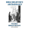 Bible Believer's Archaeology, Volume 3: Behold the Man!