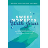 Sweet Moments with Jesus: Experiencing an Intimate and Lifelong Relationship Through the Revelation of Jesus Christ
