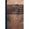 Heaven And Hell: Also The World Of Spirits Or Intermediate State From Things Heard And Seen By Emanuel Swedenborg