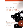 The Art of Invention: The Creative Process of Discovery and Design