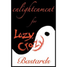 Enlightenment for Lazy, Crazy Bastards