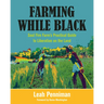 Farming While Black: Soul Fire Farm's Practical Guide to Liberation on the Land