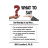 What To Say: And What Not To Say When...