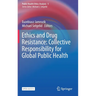 Ethics and Drug Resistance: Collective Responsibility for Global Public Health