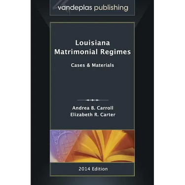 Louisiana Matrimonial Regimes: Cases & Materials, 2014 edition