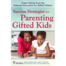 Success Strategies for Parenting Gifted Kids: Expert Advice from the National Association for Gifted Children
