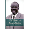 THE STRUGGLE FOR SOUTH SUDAN The Autobiography of Gordon Muortat Mayen