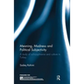 Meaning, Madness and Political Subjectivity: A study of schizophrenia and culture in Turkey