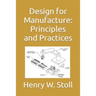 Design for Manufacture: Principles and Practices