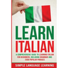 Learn Italian: A Comprehensive Guide to Learning Italian for Beginners, Including Grammar and 2500 Popular Phrases