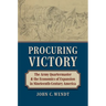 Procuring Victory: The Army Quartermaster and the Economics of Expansion in Nineteenth-Century America