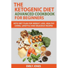 The Ketogenic Diet Advanced Cookbook for Beginners: Keto Diet Plan for Weightloss, Healthy Living, Lifestyle and Delicious Recipes