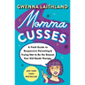 Momma Cusses: A Field Guide to Responsive Parenting & Trying Not to Be the Reason Your Kid Needs Therapy