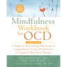 The Mindfulness Workbook for Ocd: A Guide to Overcoming Obsessions and Compulsions Using Mindfulness and Cognitive Behavioral Therapy