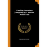 Familiar Quotations [Compiled] by J. Bartlett. Author's Ed