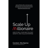 Scale Up Millionaire: How to Sell Your Way to a Fast Growth, High Value Enterprise