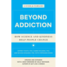 Beyond Addiction: How Science and Kindness Help People Change: A Guide for Families