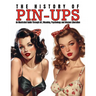 The History of Pin-Ups: An Illustrated Guide Through Art, Meaning, Psychology and Women Liberation.