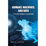 Humans, Machines, and Data: Future Trends in Warfare