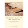 Chaplain's Guide to Death in Islam: Philosophical, Jurisprudential, Moral, and Legal Considerations