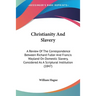 Christianity And Slavery: A Review Of The Correspondence Between Richard Fuller And Francis Wayland On Domestic Slavery, Considered As A Scriptu