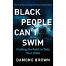 Black People Can't Swim: Finding the Faith to Defy Your Odds