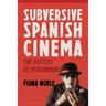 Subversive Spanish Cinema: The Politics of Performance
