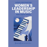 Women's Leadership in Music: Modes, Legacies, Alliances
