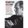 Rewriting Hisstory: A Fifty-Year Journey to Uncover the Truth about Alger Hiss