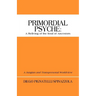 Primordial Psyche: A Reliving of the Soul of Ancestors: A Jungian and Transpersonal Worldview