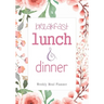 Breakfast Lunch Dinner: 52 Weeks of Meal Planning Pages Simplify Mealtimes by Keeping Track of Menu Ideas, Grocery Items and Shopping List