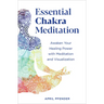 Essential Chakra Meditation: Awaken Your Healing Power with Meditation and Visualization