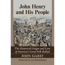 John Henry and His People: The Historical Origin and Lore of America's Great Folk Ballad