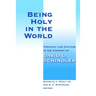Being Holy in the World: Theology and Culture in the Thought of David L. Schindler