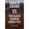 Barack Obama Vs the Black Hebrew Israelites: Introduction to the History & Beliefs of 1west Hebrew Israelism