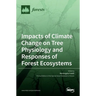Impacts of Climate Change on Tree Physiology and Responses of Forest Ecosystems