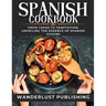 Spanish cookbook: From Tapas to Temptation: Unveiling the Essence of Spanish Cuisine.