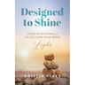 Designed to Shine: Live Intentionally to Discover Your Inner Light