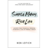 Simple Money, Rich Life: Achieve True Financial Freedom and Design a Life of Eternal Impact