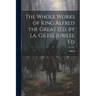 The Whole Works of King Alfred the Great [Ed. by J.a. Giles]. Jubilee Ed