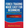 Forex Trading Made Easy for Beginners: Software, Strategies and Signals: The Complete Guide on Forex Trading Using Price Action