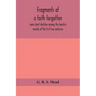 Fragments Of A Faith Forgotten, Some Short Sketches Among The Gnostics Mainly Of The First Two Centuries - A Contribution To The Study Of Christian Or