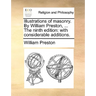 Illustrations of Masonry. by William Preston, ... the Ninth Edition: With Considerable Additions.