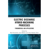 Electric Discharge Hybrid-Machining Processes: Fundamentals and Applications