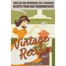 Vintage Recipes Vol. 2: Timeless and Memorable Old-Fashioned Recipes from Our Grandmothers