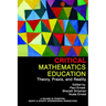 Critical Mathematics Education: Theory, Praxis, and Reality